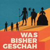 Cover: Was bisher geschah - Geschichtspodcast