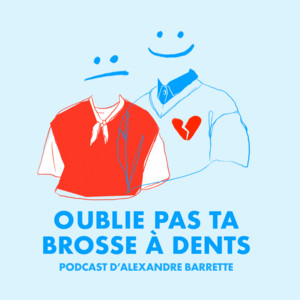 Cover: OUBLIE PAS TA BROSSE À DENTS - Podcast d’Alexandre Barrette
