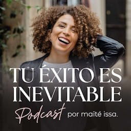 Cover: Tu éxito es inevitable con Maïté Issa