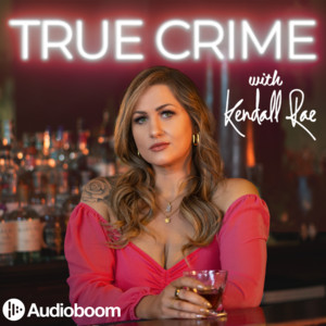 Cover: True Crime with Kendall Rae