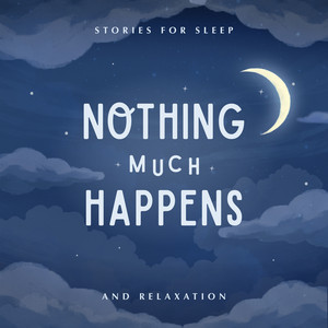 Cover: Nothing much happens: bedtime stories to help you sleep
