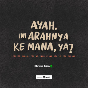 Cover: Ayah, Ini Arahnya Ke Mana Ya?