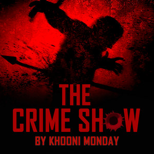 Cover: The Crime Show by Khooni Monday - True Crime Stories in Hindi