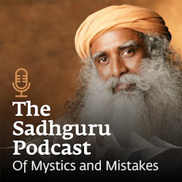 Cover: The Sadhguru Podcast - Of Mystics and Mistakes