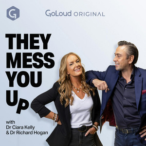 Cover: They Mess You Up with Dr. Ciara Kelly and Dr. Richard Hogan