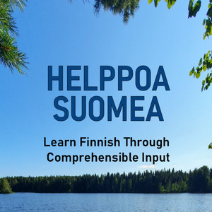 Cover: Helppoa suomea – Learn Finnish Through Comprehensible Input