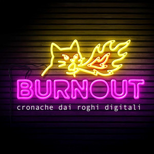 Cover: Burnout - Cronache dai Roghi Digitali