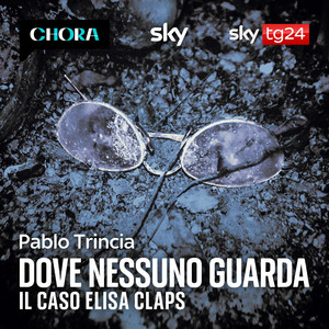 Cover: Dove nessuno guarda – Il caso Elisa Claps