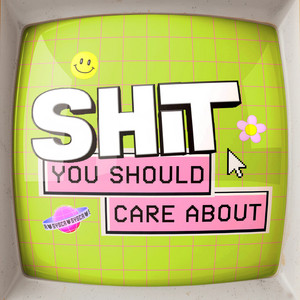 Cover: Shit You Should Care About