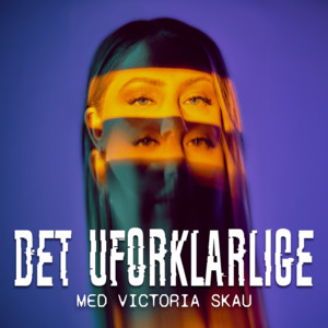 Cover: Det Uforklarlige - med Victoria Skau