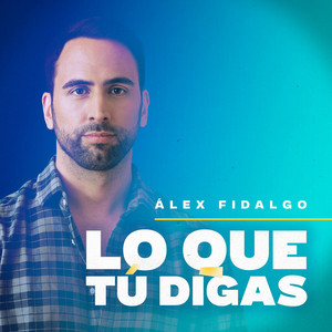 Cover: LO QUE TÚ DIGAS con Alex Fidalgo