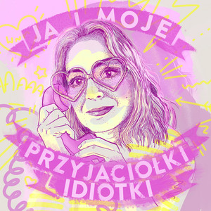 Cover: Ja i moje przyjaciółki idiotki