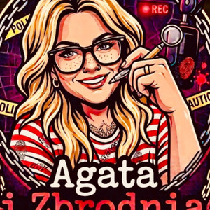 Cover: Agata i Zbrodnia - Witaj w świecie True Crime i mrocznych zagadek.
