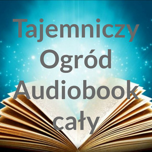 Cover: Tajemniczy Ogród Audiobook cały