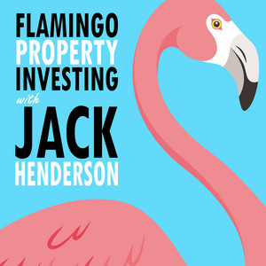 Cover: The Flamingo Property Investing Podcast with Jack Henderson