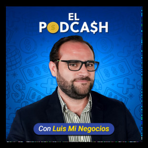 Cover: El PodCash con Luis Mi Negocios