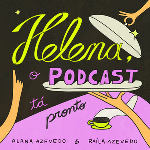 Cover: Helena, o podcast tá pronto