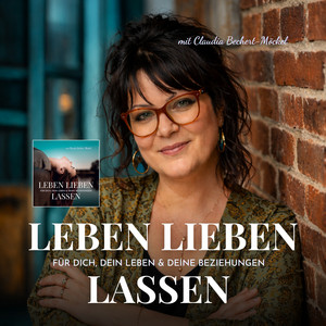 Cover: Leben Lieben Lassen - Psychologie für Dich, Dein Leben & Deine Beziehungen