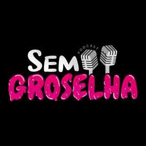 Cover: Sem Groselha Podcast