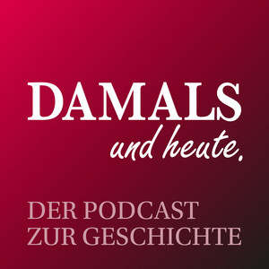 Cover: DAMALS und heute - Der Podcast zur Geschichte