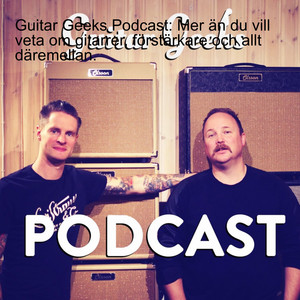 Cover: Guitar Geeks Podcast: Mer än du vill veta om gitarrer, förstärkare och allt däremellan.