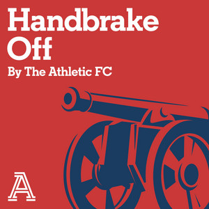 Cover: Handbrake Off: The Athletic FC's Arsenal show
