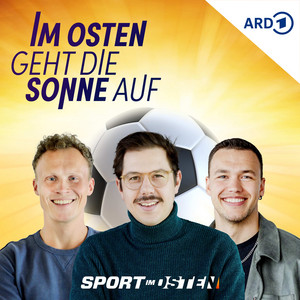 Cover: Im Osten geht die Sonne auf – der Fußballpodcast von Sport im Osten