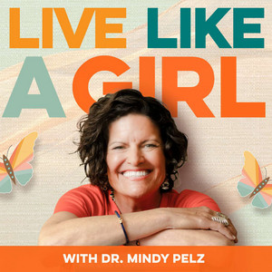 Cover: Live Like a Girl with Dr. Mindy Pelz