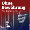 Cover: Ohne Bewährung - True Crime von hier