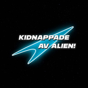 Cover: Kidnappade av Alien! - vi som strålades upp, tillbaka till vintergatan.