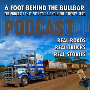 Cover: 6 Foot Behind the Bullbar - Real Trucks. Real Roads. Real Stories.