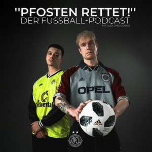 Cover: "PFOSTEN RETTET!" - Der Fußball-Podcast mit Alex und Dennis