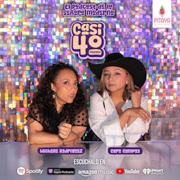 Cover: Casi 40: El podcast de la señora moderna [VIDEO]