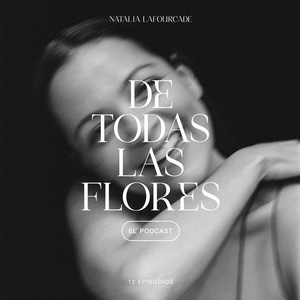 Cover: De Todas las Flores, El Podcast