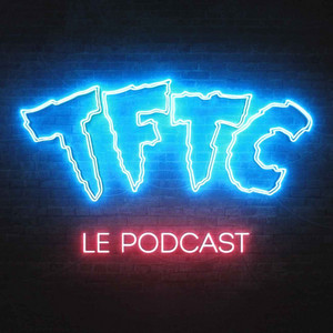Cover: TFTC - Le Podcast