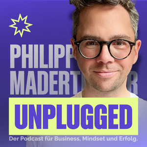 Cover: Philipp Maderthaner Unplugged | Der Podcast für Business, Mindset und Erfolg