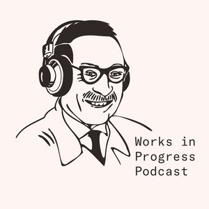 Cover: Works in Progress Podcast
