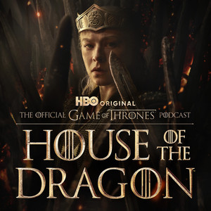 Cover: The Official Game of Thrones Podcast: House of the Dragon