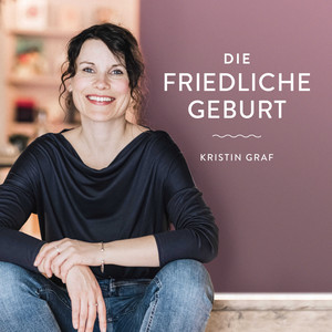 Cover: Die Friedliche Geburt – Positive Geburtsvorbereitung mit Kristin Graf