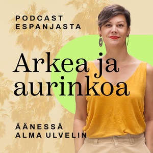 Cover: Arkea ja aurinkoa – podcast Espanjasta