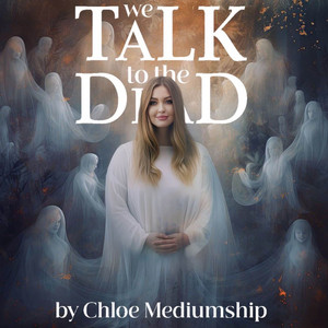 Cover: We Talk To The Dead By Chloe Mediumship