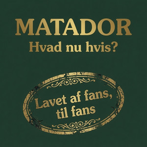 Cover: Matador: Hvad nu hvis?