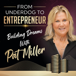 Cover: From Underdog to Entrepreneur: Building Dreams with Pat Miller