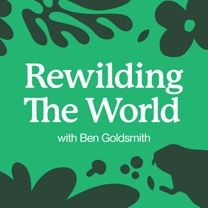 Cover: Rewilding the World with Ben Goldsmith