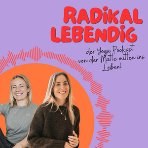 Cover: Radikal Lebendig - dein Yoga Podcast von der Matte mitten ins Leben