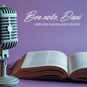 Cover: Boa Noite, Dani | Eu leio histórias pra você relaxar.