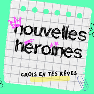 Cover: Nouvelles Héroïnes, des histoires vraies de femmes qui sont allées au bout de leurs rêves pour inspirer les jeunes générations