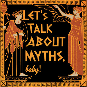 Cover: Let's Talk About Myths, Baby! | Greek Mythology & the Ancient Mediterranean