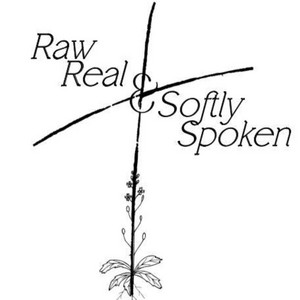 Cover: Raw, Real, & Softly Spoken