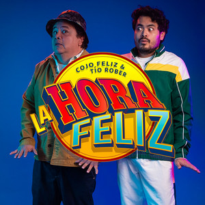 Cover: La Hora Feliz con Cojo Feliz y Tío Rober